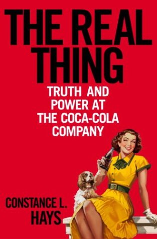 The Real Thing. Truth and Power at the Coca-Cola Company